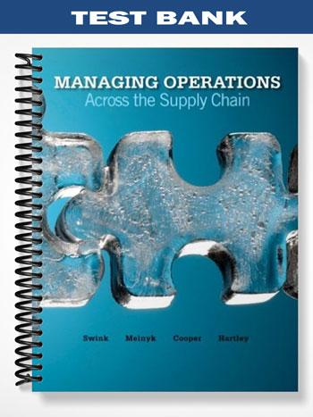 Test Bank for Managing Operations Across the Supply Chain 1st Edittion by Swink