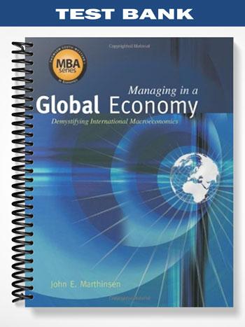 Test Bank for Managing in a Global Economy Demystifying International Macroeconomics 1st Edition by Marthinsen