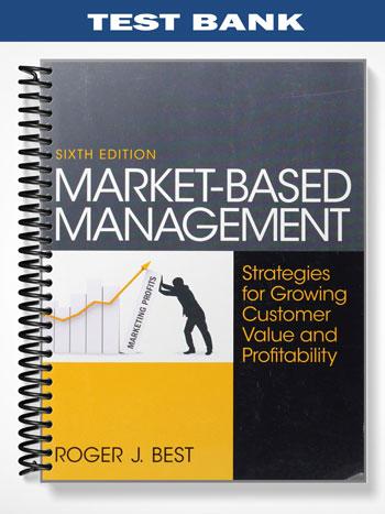 Test Bank for Market-Based Management 6th Edition by Roger Best