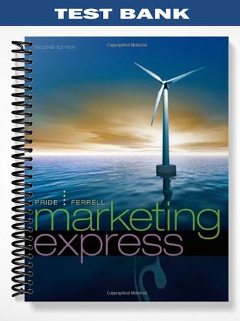 Test Bank for Marketing Express 2nd Edition by Pride