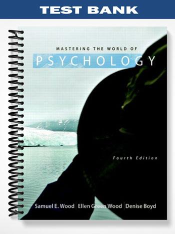 Test Bank for Mastering the World of Psychology 4th Edition by Wood