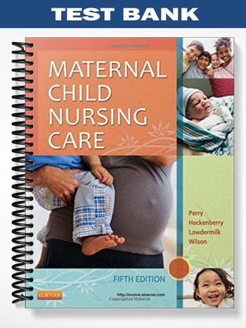 Test Bank for Maternal Child Nursing Care 5th Edition by Perry