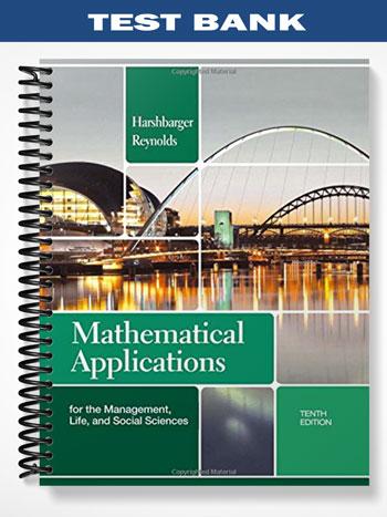 Test Bank for Mathematical Applications for the Management Life and Social Sciences 10th Edition by Harshbarger