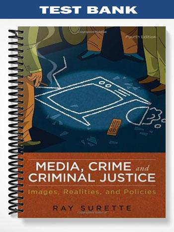 Test Bank for Media Crime and Criminal Justice 4th Edition by Ray Surette