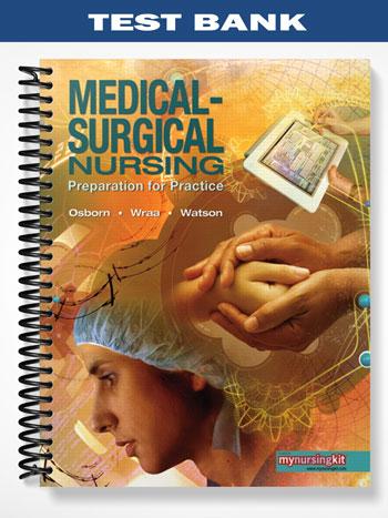 Test Bank for Medical Surgical Nursing Preparation for Practice Combined Volume 1st Edition by Osborn