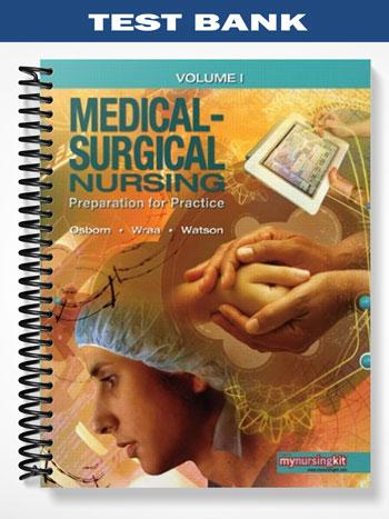 Test Bank for Medical Surgical Nursing Preparation for Practice Volume 1 1st Edition by Osborn