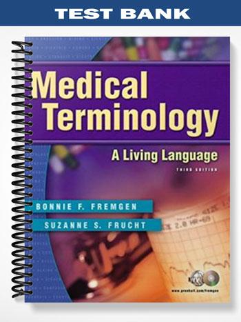 Test Bank for Medical Terminology A Living Language 3rd Edition by Fremgen