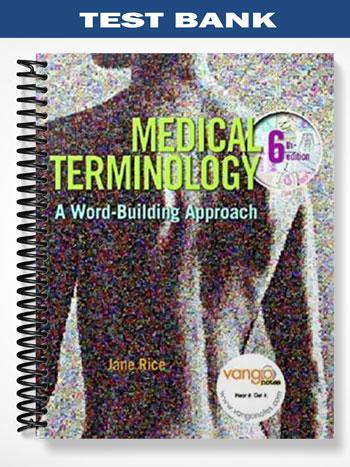 Test Bank for Medical Terminology A Word-Building Approach 6th Edition by Jane Rice