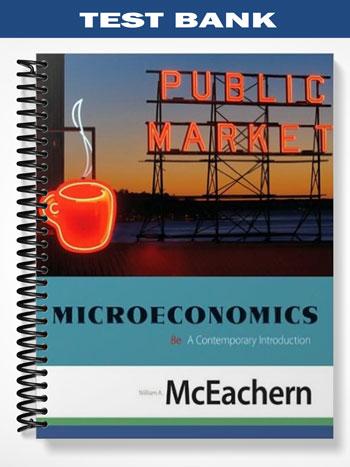 Test Bank for Microeconomics A Contemporary Introduction 8th Edition by McEachern