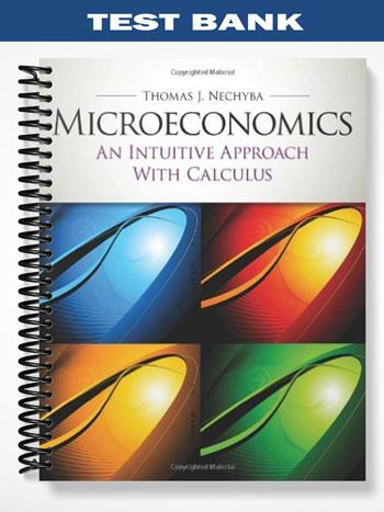 Test Bank for Microeconomics An Intuitive Approach 1st Edition by Thomas Nechyba