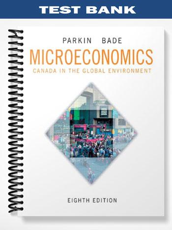 Test Bank for Microeconomics Canada in the Global Environment 8th Edition by Parkin