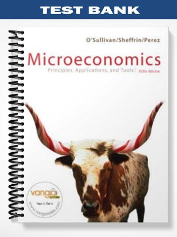 Test Bank for Microeconomics Principles and Applications and Tools 5th Edition by Osullivan