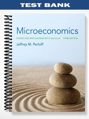 Test Bank for Microeconomics Theory and Applications with Calculus 3rd Edition by Perloff