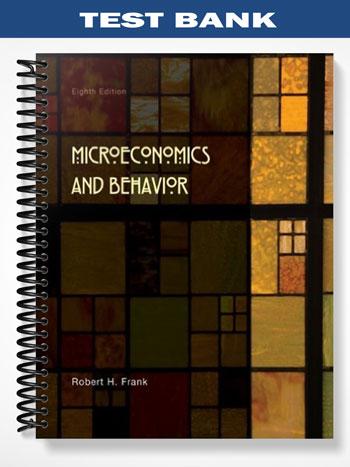 Test Bank for Microeconomics and Behavior 8th Edition by Frank