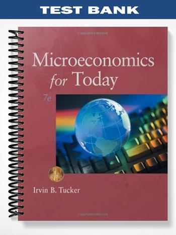 Test Bank for Microeconomics for Today 7th Edition by Tucker