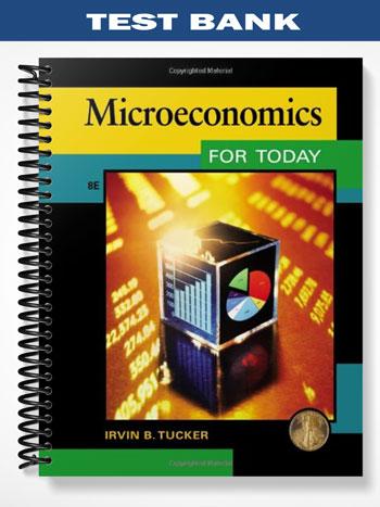 Test Bank for Microeconomics for Today 8th Edition by Tucker