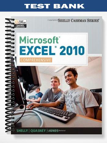 Test Bank for Microsoft Excel 2010 Comprehensive 1st Edition by Shelly