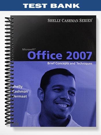 Test Bank for Microsoft Office 2007 Brief Concepts and Techniques 1st Edition by Shelly