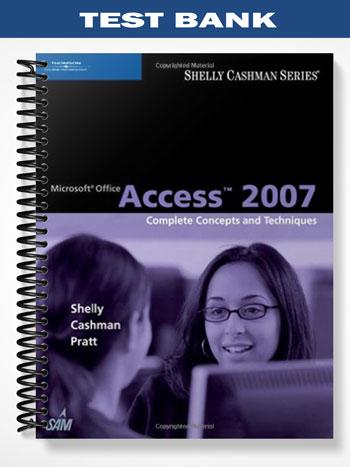 Test Bank for Microsoft Office Access 2007 Complete Concepts and Techniques 1st Edition by Shelly