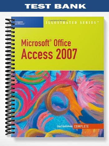 Test Bank for Microsoft Office Access 2007 Illustrated Complete 1st Edition by Lisa Friedrichsen