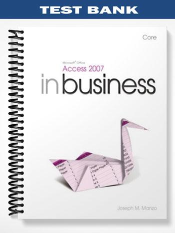 Test Bank for Microsoft Office Access 2007 In Business Comprehensive 1st Edition by Manzo