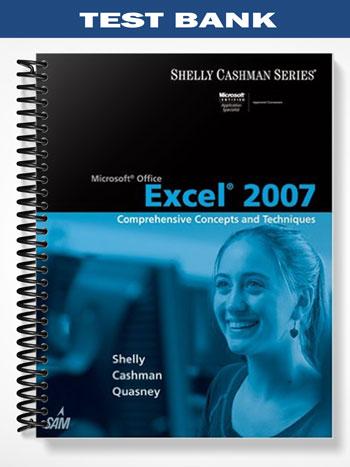 Test Bank for Microsoft Office Excel 2007 Comprehensiv Concepts and Techniques 1st Edition by Shelly