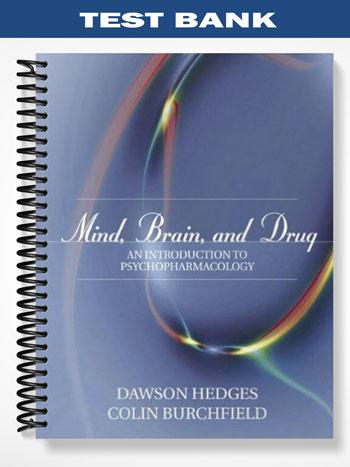 Test Bank for Mind Brain and Drug An Introduction to Psychopharmacology 1st Edition by Hedges