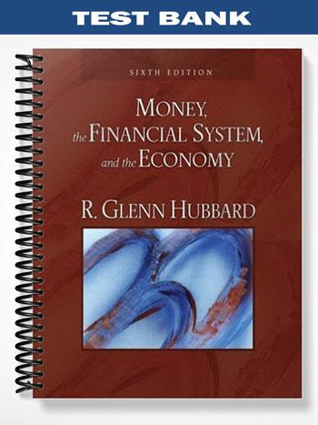 Test Bank for Money The Financial System And the Economy 6th Edition by Hubbard