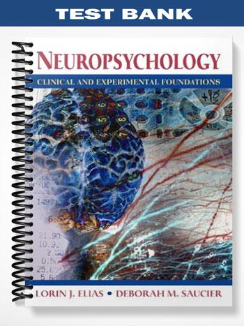Test Bank for Neuropsychology Clinical and Experimental Foundations 1st Edition by Elias