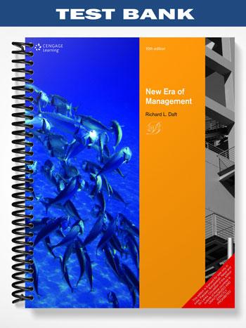 Test Bank for New Era of Management 10th Edition by Daft