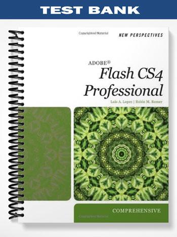 Test Bank for New Perspectives on Adobe Flash CS4 Professional Comprehensive 1st Edition by Lopez