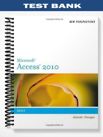 Test Bank for New Perspectives on Microsoft Access 2010 Brief 1st Edition by Adamski