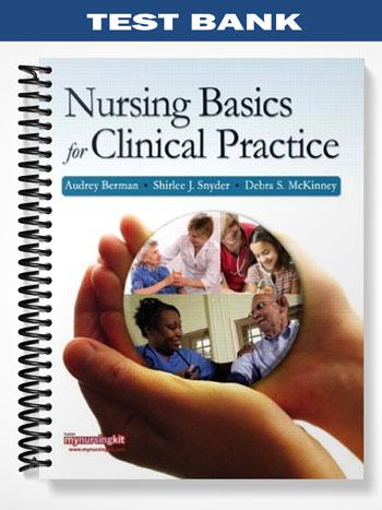 Test Bank for Nursing Basics for Clinical Practice 1st Edition by Berman