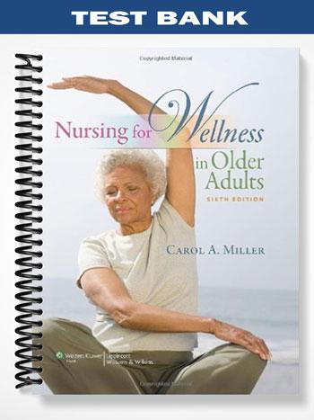 Test Bank for Nursing for Wellness in Older Adults 6th Edition by Miller
