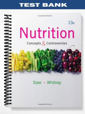 Test Bank for Nutrition Concepts and Controversies 13th Edition by Sizer