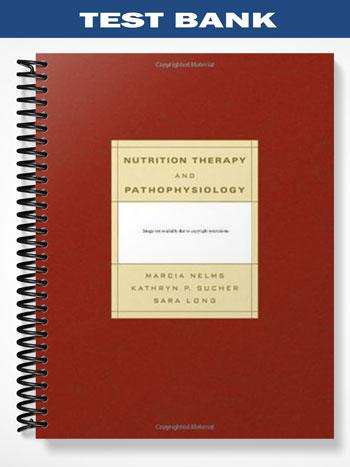 Test Bank for Nutrition Therapy and Pathophysiology 1st Edition by Nelms