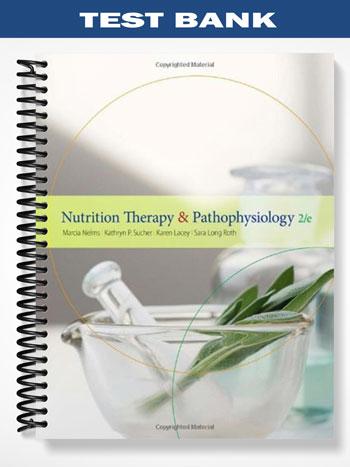 Test Bank for Nutrition Therapy and Pathophysiology 2nd Edition by Nelms