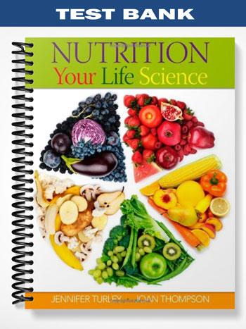 Test Bank for Nutrition Your Life Science 1st Edition by Turley