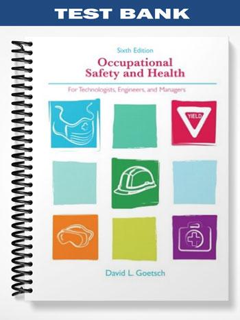 Test Bank for Occupational Safety and Health for Technologists Engineers and Managers 6th Edition by Goetsch