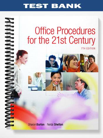 Test Bank for Office Procedures for the 21st Century & Student Workbook Package 7th Edition by Burton