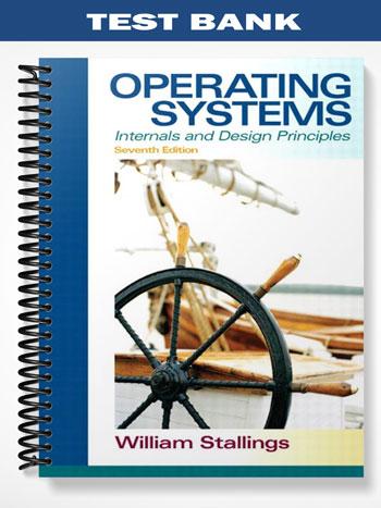 Test Bank for Operating Systems Internals and Design Principles 7th Edition by William Stallings
