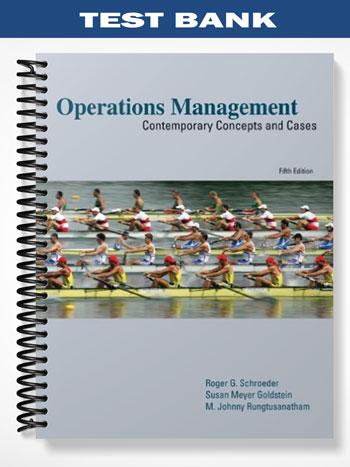Test Bank for Operations Management Contemporary Concepts and Cases 5th Edition by Schroeder