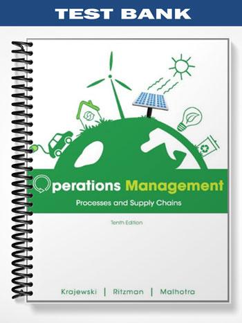 Test Bank for Operations Management Processes and Supply Chains 10th Edition by Krajewski