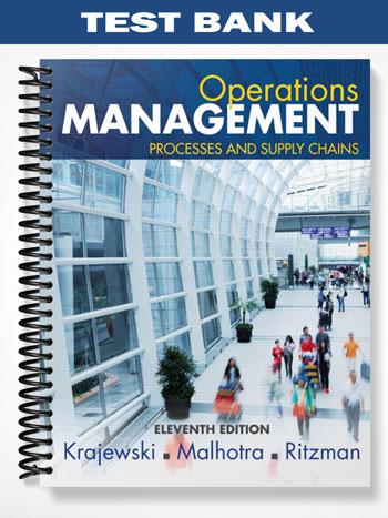 Test Bank for Operations Management Processes and Supply Chains 11th Edition by Krajewski