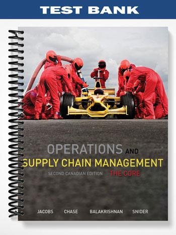 Test Bank for Operations and Supply Chain Management The Core CANADIAN EDITION 1st Edition by Jacobs