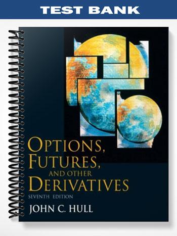 Test Bank for Options Futures and Other Derivatives 7th Edition by Hull