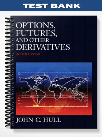 Test Bank for Options Futures and Other Derivatives 8th Edition by Hull