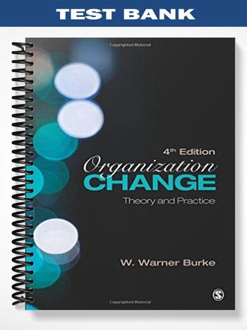 Test Bank for Organization Change Theory and Practice 3rd Edition by Burke Warne