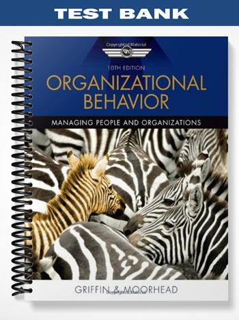 Test Bank for Organizational Behavior 10th Edition by Griffin