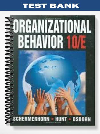 Test Bank for Organizational Behavior 10th Edition by Schermerhorn